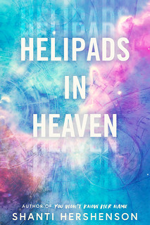 Helipads in Heaven by Shanti Hershenson