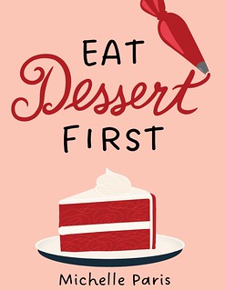 Eat Dessert First by Michelle Paris